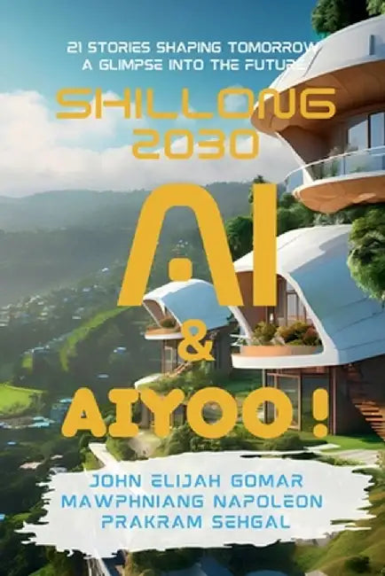 Shillong 2030: AI & Aiyoo by John Elijah Gomar