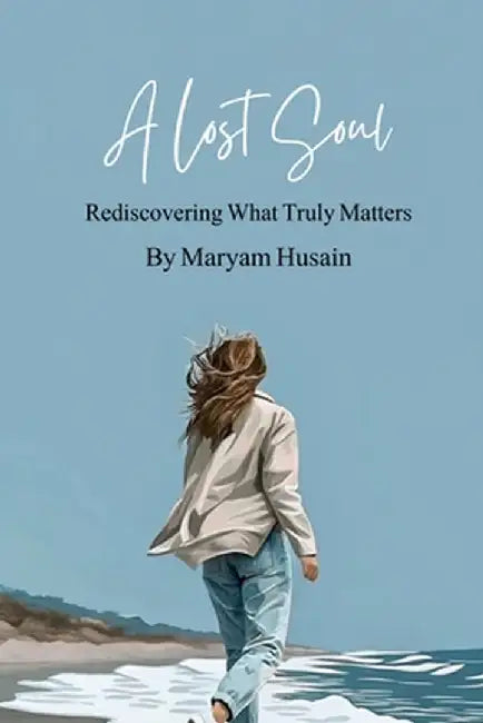A Lost Soul: Rediscovering What Truly Matters by Maryam Husain