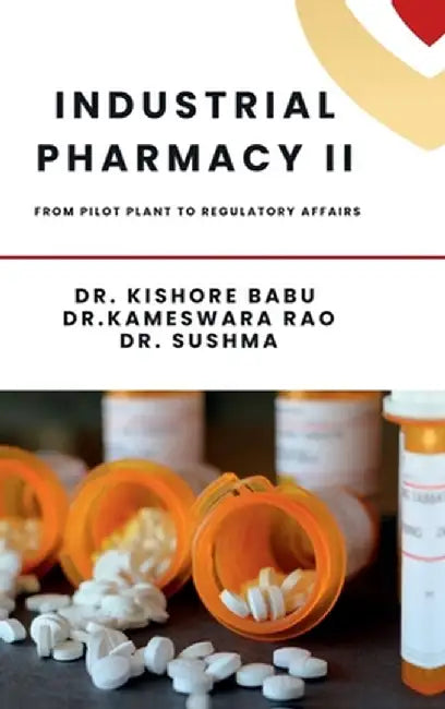 Industrial Pharmacy II: From Pilot Plant to Regulatory Affairs by Dr Kishore Babu