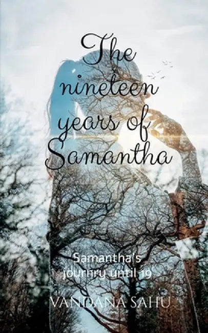 The nineteen years of Samantha: Samantha's journey until 19 by Vandana Sahu