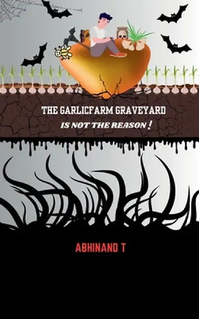 The Garlicfarm Graveyard is Not the Reason! by Abhinand T.