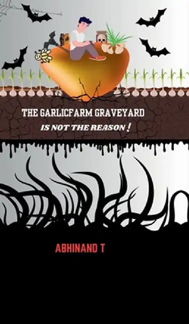 The Garlicfarm Graveyard is Not the Reason! by Abhinand T.