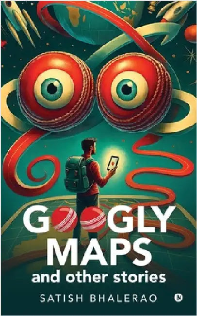 Googly Maps and Other Stories by Satish Bhalerao
