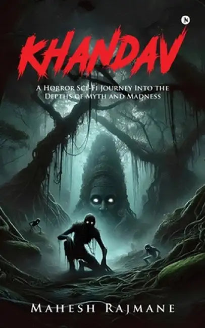 Khandav: A Horror Sci-Fi Journey into the depths of Myth and Madness by Mahesh Rajmane