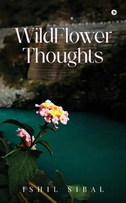 WildFlower Thoughts by Ishil Sibal