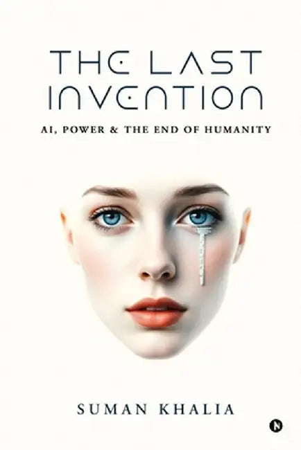 The Last Invention: AI, Power and the End of Humanity by Suman Khalia
