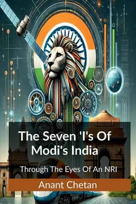 The Seven 'I's of Modi's India: Through The Eyes Of An NRI by Anant Chetan