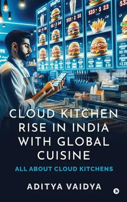 Cloud Kitchen Rise in India with Global Cuisine: All about Cloud Kitchens by Aditya Vaidya