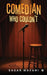 Comedian Who Couldn't: Memoir From Open Mics to Open Wounds by Sagar Mavani