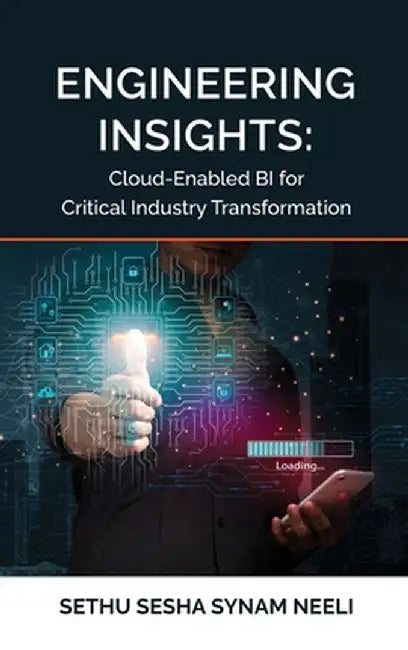 Engineering Insights: Cloud-Enabled BI for Critical Industry Transformation by Sethu Sesha Synam Neeli