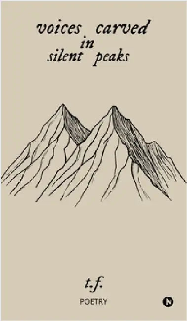 Voices Carved in Silent Peaks by T. F.
