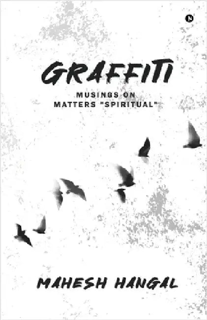 Graffiti: Musings on Matters 'Spiritual' by Mahesh Hangal