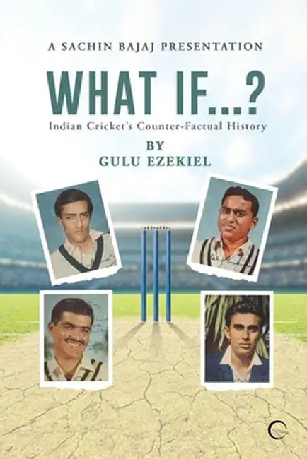 What If...?: Indian Cricket's Counter-Factual History by Gulu Ezekiel