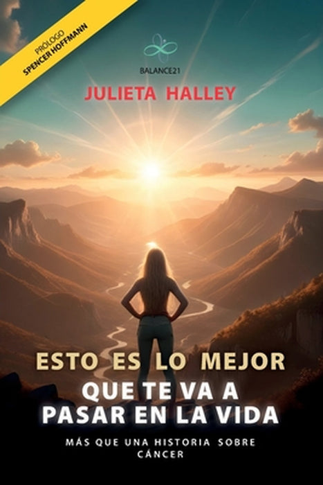 Esto Es Lo Mejor Que Te Va a Pasar En La Vida: mas que una historia sobre cáncer by Julieta Halley