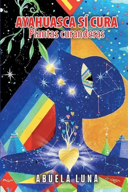 Ayahuasca Sí Cura: Plantas curanderas by Abuela Luna