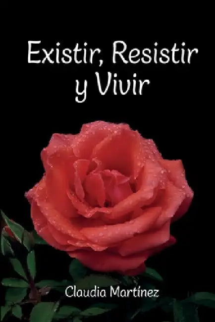 Existir, Resistir y Vivir by Claudia Martínez
