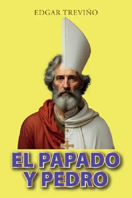 El Papado Y Pedro by Edgar Treviño
