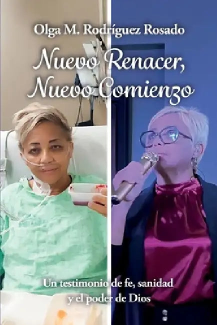 Nuevo Renacer, Nuevo Comienzo: Un testimonio de fe, sanidad y el poder de Dios by Olga M. Rodríguez Rosado