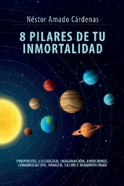 8 Pilares de Tu Inmortalidad by Nestor Amado Cárdenas