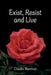 Exist, Resist and Live by Claudia Martinez