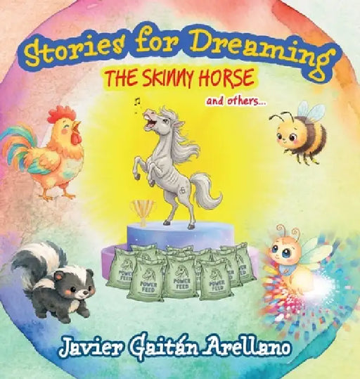 Stories for dreaming: the skinny horse and others...: by Javier Gaitán Arellano