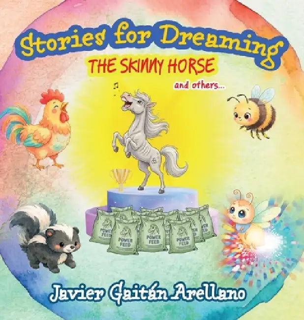 Stories for dreaming: the skinny horse and others...: by Javier Gaitán Arellano
