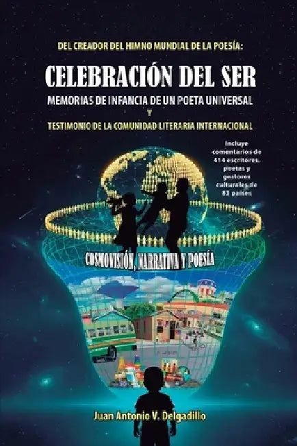 Celebración del Ser: Memorias de Infancia de Un Poeta Universal by Juan Antonio V. Delgadillo