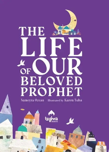 The Life of Our Beloved Prophet by Ozcan, Sumeyra