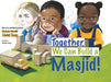 Together, We Can Build a Masjid! by Shahada Sharelle Haqq, Shahada Sharelle Haqq, Yasmin Ayub