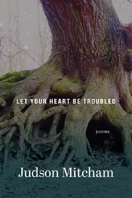 Let Your Heart Be Troubled: Poems by Judson Mitcham