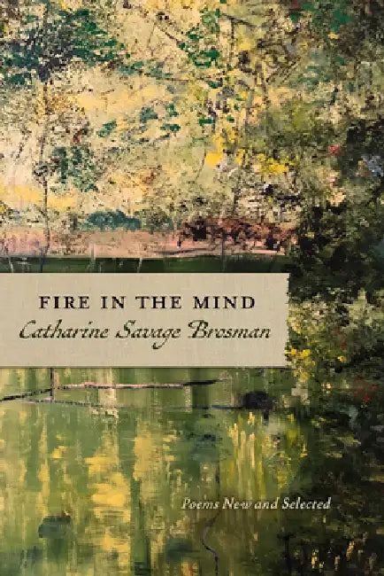 Fire in the Mind: Poems New and Selected by Catharine Savage Brosman