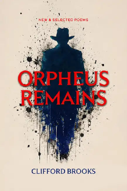 Orpheus Remains: New and Selected Poems by Clifford Brooks