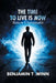 The Time to Live is Now: Return Unstoppable by Benjamin Winn