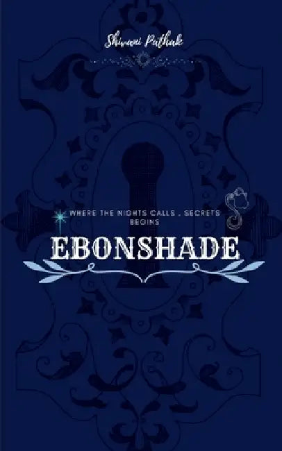 Ebonshade - Nocturne of the forgotten: where the nights lies, secret begins by Shivani Pathak