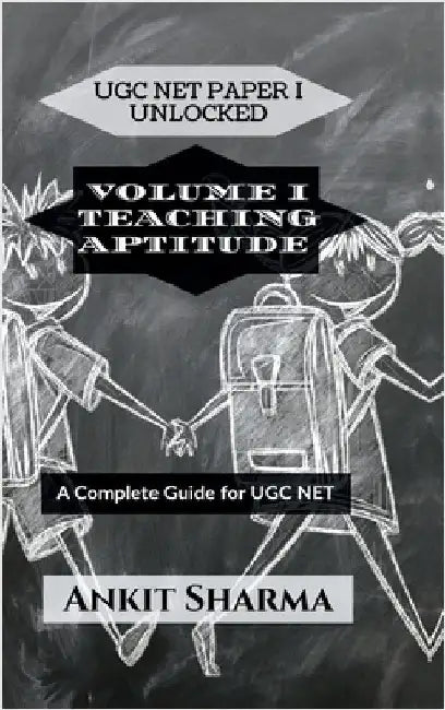 Ugc Net Paper I Unlocked: VOLUME I TEACHING APTITUDE: A Complete Guide for UGC NET by Ankit Sharma