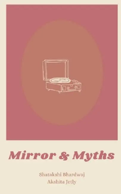 Mirror and Myths by Shatakshi Bhardwaj
