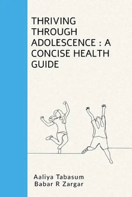 Thriving Through Adolescence: A Concise Health Guide by Dr Aaliya Tabasum