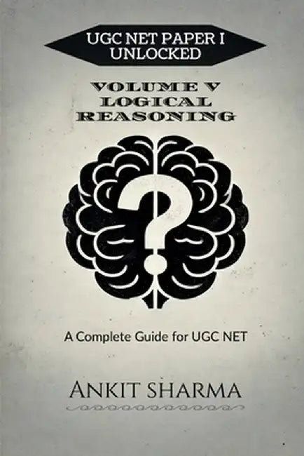 Ugc Net Paper I Unlocked: VOLUME V LOGICAL REASONING: A Complete Guide for UGC NET by Ankit Sharma