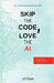 Skip the Code, Love the AI: Skip the Code, Love the AI: 101 AI Interview Questions by Uttam