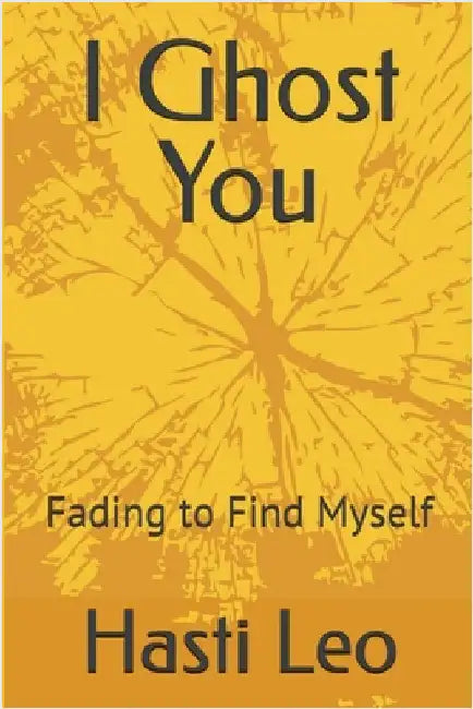 I Ghost You: Fading to Find Myself by Hasti Leo