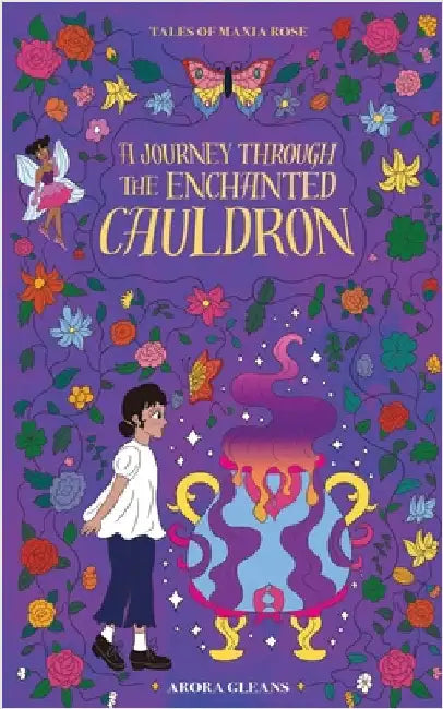 Tales of Maxia Rose: A Journey through the Enchanted Cauldron by Arora Gleans