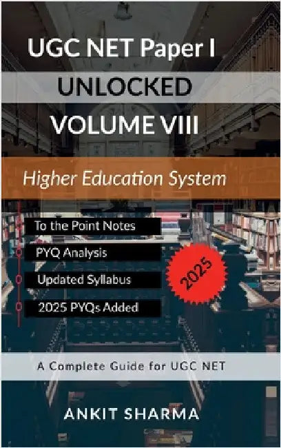 UGC NET Paper I Unlocked Volume VIII: Higher Education System: A Complete Guide for UGC NET by Ankit Sharma