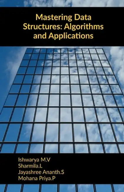 Mastering Data Structures: Algorithms and Applications by Ishwarya M V