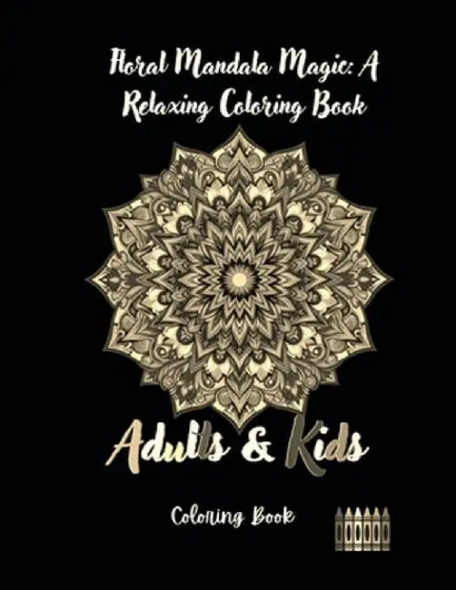 Floral Mandala Magic: A Relaxing Coloring Book by Tanya