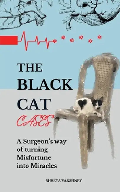 The Black Cat Cases: A Surgeon's way of turning Misfortune into Miracles by Shreya Varshney