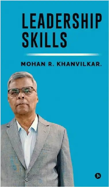Leadership Skills by Mohan R Khanvilkar