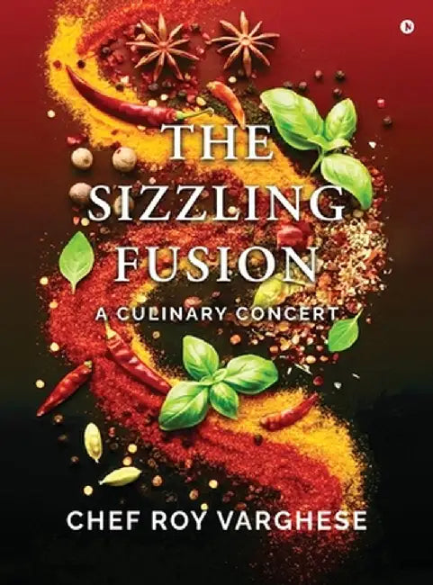 The Sizzling Fusion: A Culinary Concert by Chef Roy Varghese