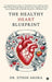 The Healthy Heart Blueprint: A Comprehensive Plan to Transform Your Cardiovascular Well-Being Through Balanced Nutrition, Regular Exercise, Stress Red by Dr Jitesh Arora