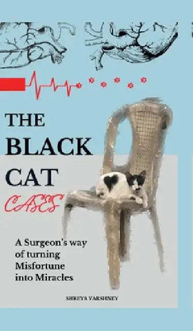 The Black Cat Cases: A Surgeon's way of turning Misfortune into Miracles by Shreya Varshney