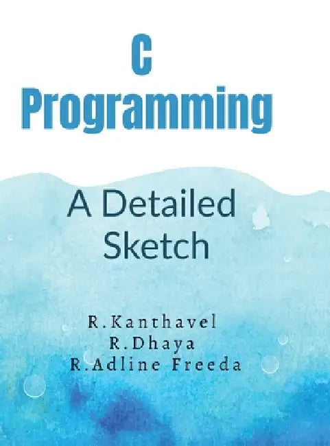 C Programming: : A Detailed Sketch by R Kanthavel